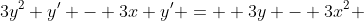 3y^2 y^{\prime} - 3x y^{\prime} =  3y - 3x^2 
