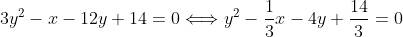 3y^2-x-12y+14=0\Longleftrightarrow{y^2-\frac{1}{3}x-4y+\frac{14}{3}}=0