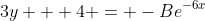 3y + 4 = -Be^{-6x}