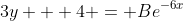 3y + 4 = Be^{-6x}