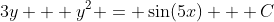 3y + y^2 = \sin(5x) + C
