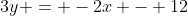 3y = -2x - 12