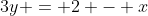 3y = 2 - x