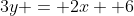 3y = 2x+ 6