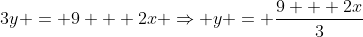 3y = 9 + 2x \Rightarrow y = \frac{9 + 2x}{3}