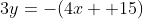 3y=-(4x +15)