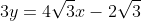 3y=4\sqrt{3}x-2\sqrt{3}
