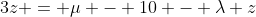 3z = \mu - 10 - \lambda z