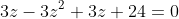 3z-3z^2+3z+24=0