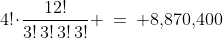 4!\!\cdot\!\frac{12!}{3!\,3!\,3!\,3!} \:=\: 8,\!870,\!400