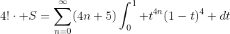 4!\cdot S=\sum_{n=0}^{\infty}(4n+5)\int_0^1 t^{4n}(1-t)^4 dt
