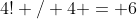 4! / 4 = 6