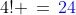 4! \,=\,{\color{blue}24}