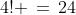 4! \,=\,24