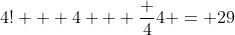 4! + 4 + \frac {4}{4} = 29