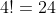4!=24