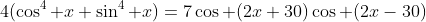 4(\cos^4 x+\sin^4 x)=7\cos (2x+30)\cos (2x-30)
