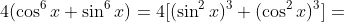 4(\cos^6x+\sin^6x)=4[(\sin^2x)^3+(\cos^2x)^3]=