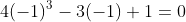 4(-1)^3-3(-1)+1=0