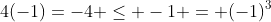 4(-1)=-4 \leq -1 = (-1)^3