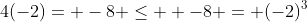 4(-2)= -8 \leq  -8 = (-2)^3