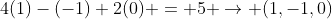 4(1)-(-1)+2(0) = 5 \rightarrow (1,-1,0)