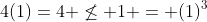 4(1)=4 \not\leq 1 = (1)^3