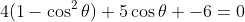 4(1-\cos^2\theta)+5\cos\theta -6=0