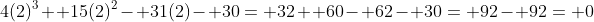 4(2)^3+ 15(2)^2- 31(2)- 30= 32+ 60- 62- 30= 92- 92= 0