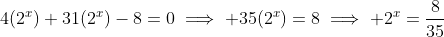 4(2^x)+31(2^x)-8=0\implies 35(2^x)=8\implies 2^x=\frac{8}{35}