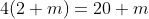 4(2+m)=20+m