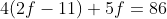 4(2f-11)+5f=86~\iff~13f=130