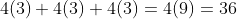 4(3)+4(3)+4(3)=4(9)=36