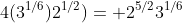 4(3^{1/6})2^{1/2})= 2^{5/2}3^{1/6}