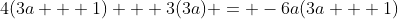 4(3a + 1) + 3(3a) = -6a(3a + 1)