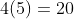 4(5)=20