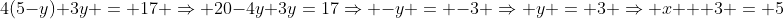 4(5-y)+3y = 17 \Rightarrow 20-4y+3y=17\Rightarrow -y = -3 \Rightarrow y = 3 \Rightarrow x + 3 = 5