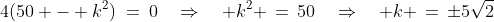 4(50 - k^2)\:=\:0\quad\Rightarrow\quad k^2 \,=\,50\quad\Rightarrow\quad k \,=\,\pm5\sqrt{2}