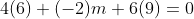 4(6)+(-2)m+6(9)=0