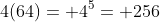 4(64)= 4^5= 256