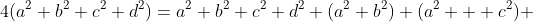 4(a^2+b^2+c^2+d^2)=a^2+b^2+c^2+d^2+(a^2+b^2)+(a^2+  c^2)+