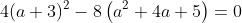 4(a+3)^2-8\left(a^2+4a+5\right)=0