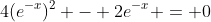 4(e^{-x})^2 - 2e^{-x} = 0