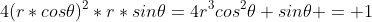 4(r*cos\theta)^2*r*sin\theta=4r^3cos^2\theta sin\theta = 1