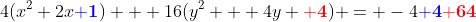 4(x^2+2x\bold{\color{blue}+1}) + 16(y^2  +4y \bold{\color{red}+4}) = -4\bold{\color{blue}+4}\bold{\color{red}+64}