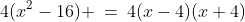 4(x^2-16) \:=\:4(x-4)(x+4)
