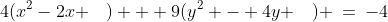 4(x^2-2x \quad) + 9(y^2 - 4y \quad) \:=\:-4