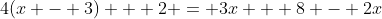 4(x - 3) + 2 = 3x + 8 - 2x