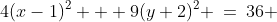 4(x-1)^2 + 9(y+2)^2 \:=\:36 