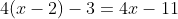 4(x-2)-3=4x-11